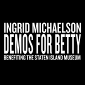 Ingrid Michaelson - Demos For Betty (Benefiting the Staten Island Museum) - EP  artwork