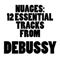Nuages: 12 Essential Tracks from Debussy