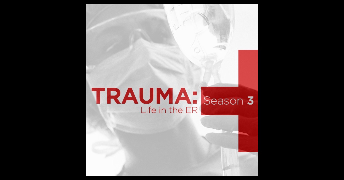 Trauma: Life In the ER, Season 3 on iTunes Trauma: Life In the ER, Season 3 on iTunes
