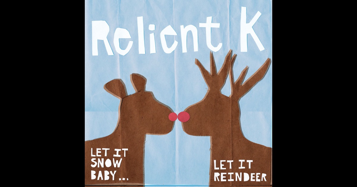 let it snow baby let it reindeer by relient k on apple music let it snow baby let it reindeer by relient k on apple music