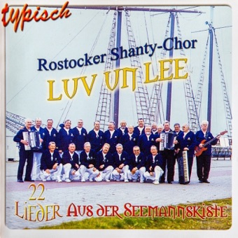 Typisch Rostocker Shanty Chor Luv un Lee – 22 Lieder aus der Seemannskiste – Rostocker Shanty Chor Luv un Lee