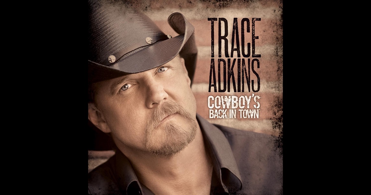 Trace Adkins - Cowboy's Back In Town Trace Adkins - Cowboy's Back In Town