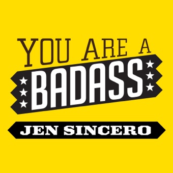 Jen Sincero, You Are a Badass: How to Stop Doubting Your Greatness and Start Living an Awesome Life (Unabridged)