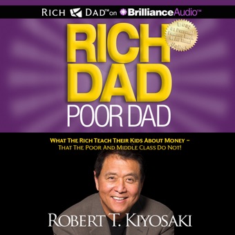 Robert T. Kiyosaki, Rich Dad Poor Dad: What the Rich Teach Their Kids About Money - That the Poor and Middle Class Do Not! (Unabridged)