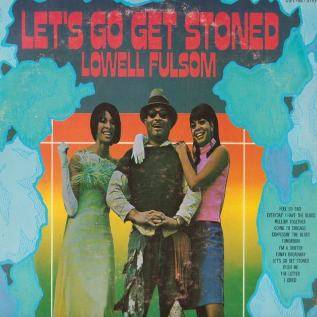 Lowell Fulsom Lets Go Get Stoned Lowell Fulsom Lets Go Get Stoned