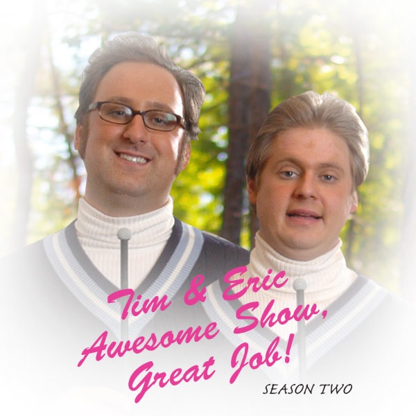 Tim and Eric Awesome Show, Great Job!, Season 2 on iTunes - Tim And Eric Awesome Show Great Job Streaming