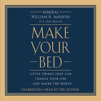 William H. Mcraven, Make Your Bed: Little Things That Can Change Your Life...And Maybe the World (Unabridged)
