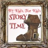 By Kids, For Kids Story Time By Kids, For Kids Story Time