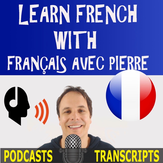 Learn French with French Podcasts Français avec Pierre by Pierre