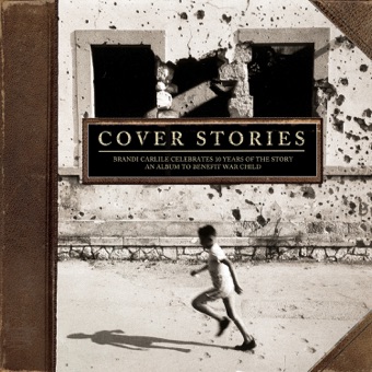 Cover Stories: Brandi Carlile Celebrates 10 Years of the Story (An Album to Benefit War Child) – Various Artists