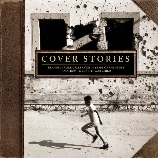 Cover Stories: Brandi Carlile Celebrates 10 Years of the Story (An Album to Benefit War Child) Album Cover