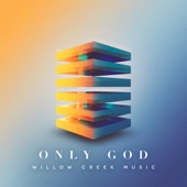 Willow Creek Music - Only God  artwork