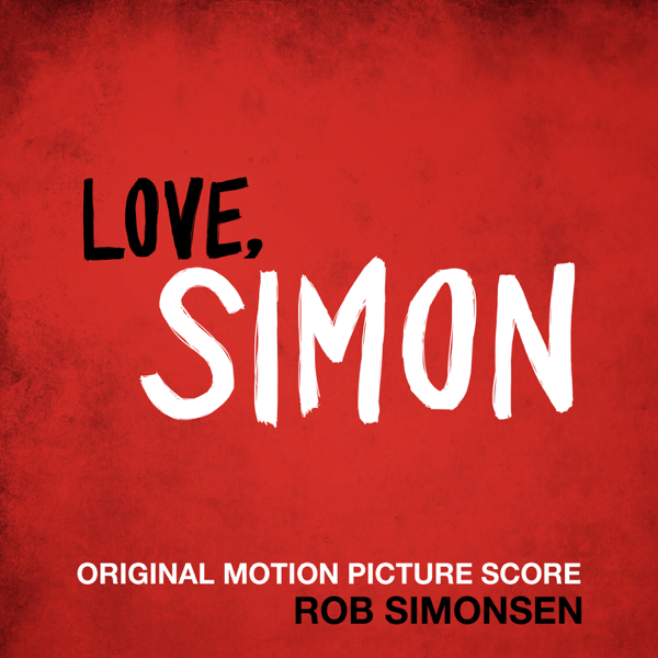 { ZiP } Rob Simonsen -Love, Simon (Original Motion Picture Score) Full Album Download 2018