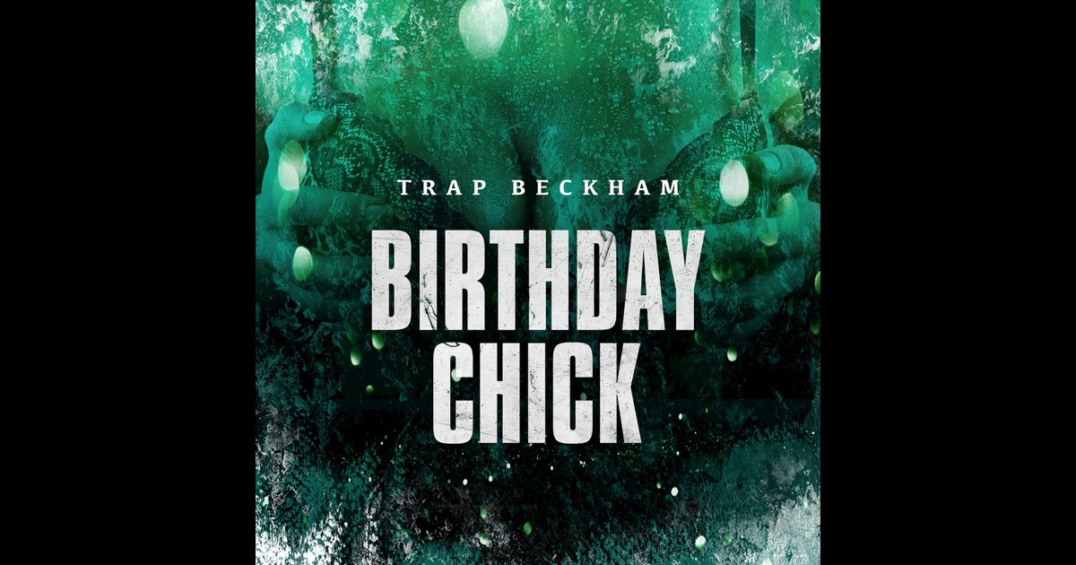 trap beckham birthday chick clean
