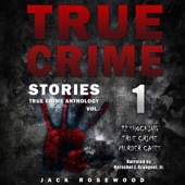 True Crime Stories:12 Shocking True Crime Murder Cases:True Crime Anthology, Vol. 1 (Unabridged) - Jack Rosewood Cover Art