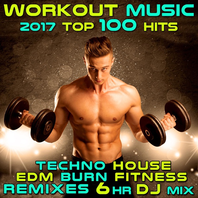 Workout Electronica Workout Music 2017 Top 100 Hits Techno House Edm Burn Fitness Remixes 6 Hr DJ Mix Album Cover
