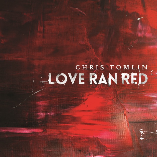 Chris Tomlin Love Ran Red (Deluxe Edition) Album Cover