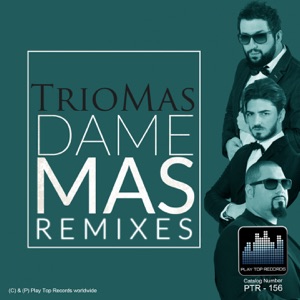TrioMas - Dame Mas (Maury J Maranza Remix)