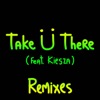 Take Ü There (feat. Kiesza) [Zeds Dead Remix]