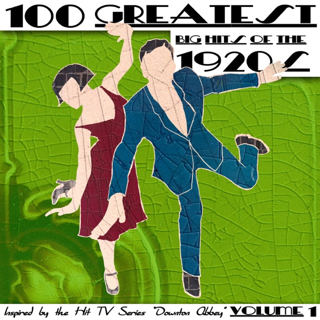 100 Greatest Big Hits of the 1920's (Inspired By the Hit TV Series "Downton Abbey"), Vol. 1 Album Cover