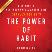 A 15-Minute Key Takeaways &amp; Analysis of Charles Duhigg's the Power of Habit:Why We Do What We Do in Life and Business (Unabridged) - Instaread Cover Art