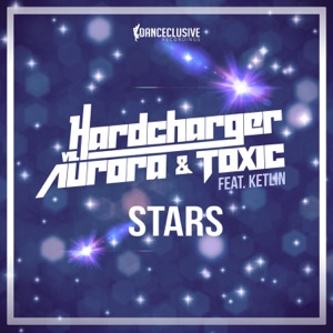Hardcharger Vs Aurora & Toxic Feat. Ketlin - Stars (Original Mix)
