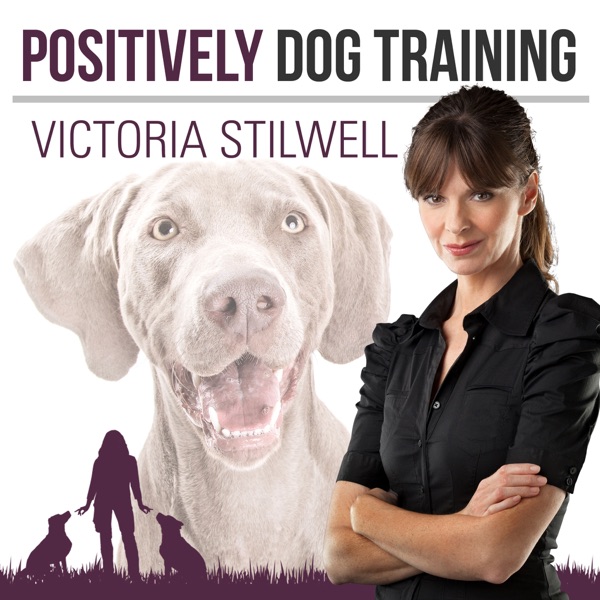 Positively Dog Training The Official Victoria Stilwell Podcast