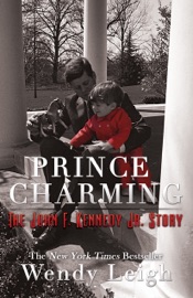 PRINCE CHARMING: THE JOHN F. KENNEDY, JR. STORY