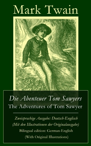 Die Abenteuer Tom Sawyers The Adventures of Tom Sawyer - Zweisprachige Ausgabe Deutsch-Englisch Mit den Illustrationen der Originalausgabe Bilingual edition German-English With Original Illustrations