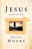 Beth Moore - Jesus, the One and Only artwork