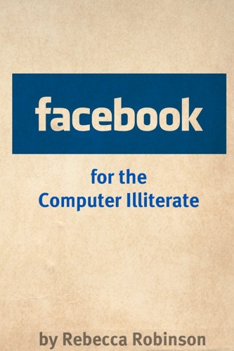 Facebook for the Computer Illiterate