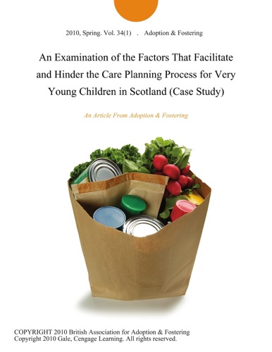 An Examination of the Factors That Facilitate and Hinder the Care Planning Process for Very Young Children in Scotland Case Study