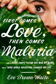 FIRST COMES LOVE, THEN COMES MALARIA