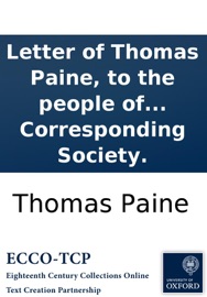 DOWNLOAD OF LETTER OF THOMAS PAINE, TO THE PEOPLE OF FRANCE: PUBLISHED AND DISTRIBUTED GRATIS BY THE LONDON CORRESPONDING SOCIETY. PDF EBOOK