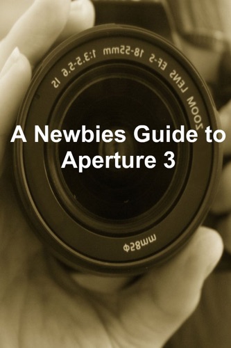 A Newbies Guide to Aperture 3