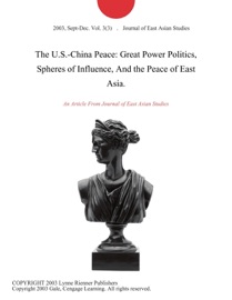 THE U.S.-CHINA PEACE: GREAT POWER POLITICS, SPHERES OF INFLUENCE, AND THE PEACE OF EAST ASIA.