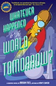 Brian Fies - Whatever Happened to the World of Tomorrow? artwork