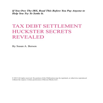 Tax Debt Settlement Hucksters Secrets Revealed If You Owe The IRS Read This Before You Pay Anyone to Help You Try To Settle