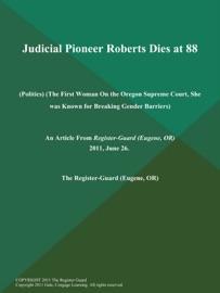 JUDICIAL PIONEER ROBERTS DIES AT 88 (POLITICS) (THE FIRST WOMAN ON THE OREGON SUPREME COURT, SHE WAS KNOWN FOR BREAKING GENDER BARRIERS)