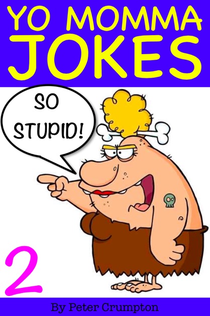 Yo Momma So Stupid Jokes 2 By Peter Crumpton On IBooks