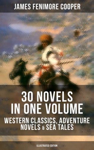 JAMES FENIMORE COOPER 30 Novels in One Volume - Western Classics Adventure Novels Sea Tales Illustrated Edition