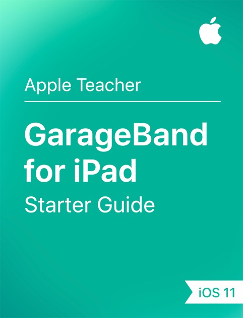 GarageBand for iPad Starter Guide iOS 11 by Apple Education on iBooks