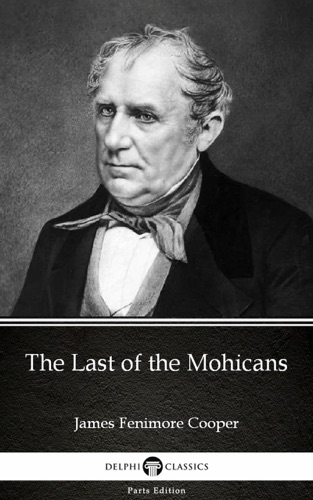 The Last of the Mohicans by James Fenimore Cooper - Delphi Classics Illustrated