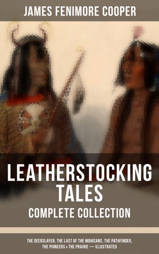 LEATHERSTOCKING TALES Complete Collection The Deerslayer The Last of the Mohicans The Pathfinder The Pioneers The Prairie Illustrated
