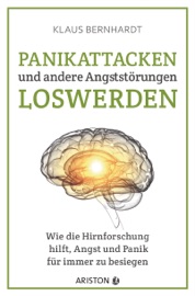PANIKATTACKEN UND ANDERE ANGSTSTöRUNGEN LOSWERDEN