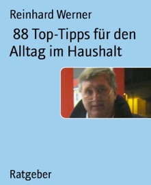 88 TOP-TIPPS FüR DEN ALLTAG IM HAUSHALT