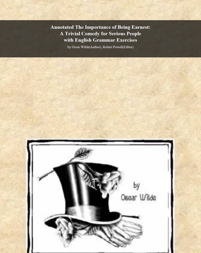 Annotated The Importance of Being Earnest A Trivial Comedy for Serious People with English Grammar Exercises