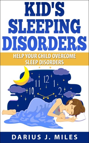 Kids Sleeping Disorders Help Your Child Overcome Sleep Disorders