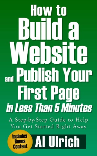 How to Build a Website and Publish Your First Page in Less Than 5 Minutes A Step-by-Step Guide to Help You Get Started Right Away
