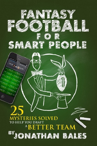 Fantasy Football for Smart People 25 Mysteries Solved to Help You Draft a Better Team